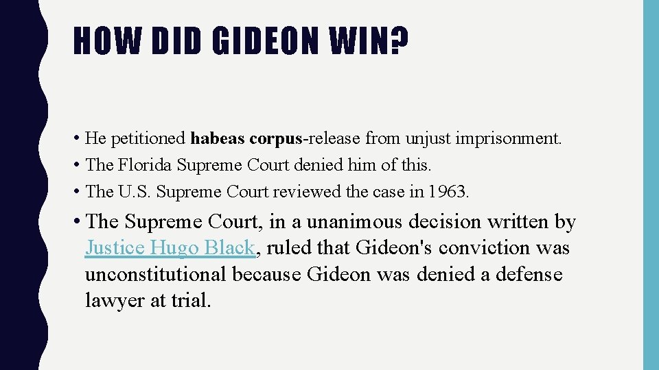 HOW DID GIDEON WIN? • He petitioned habeas corpus-release from unjust imprisonment. • The