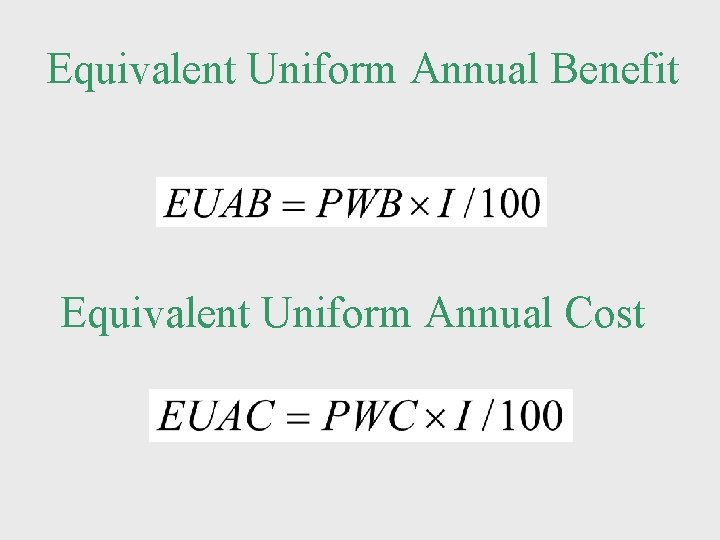 Equivalent Uniform Annual Benefit Equivalent Uniform Annual Cost 