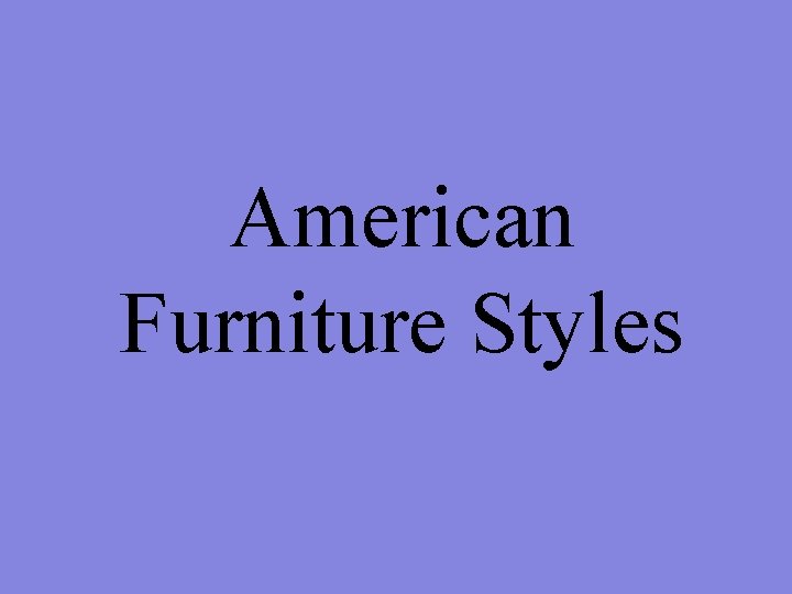 American Furniture Styles 