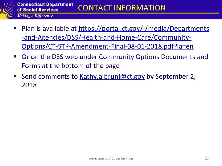 CONTACT INFORMATION § Plan is available at https: //portal. ct. gov/-/media/Departments -and-Agencies/DSS/Health-and-Home-Care/Community. Options/CT-STP-Amendment-Final-08 -01 CONTACT INFORMATION § Plan is available at https: //portal. ct. gov/-/media/Departments -and-Agencies/DSS/Health-and-Home-Care/Community. Options/CT-STP-Amendment-Final-08 -01