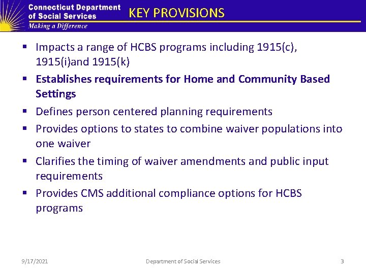 KEY PROVISIONS § Impacts a range of HCBS programs including 1915(c), 1915(i)and 1915(k) § KEY PROVISIONS § Impacts a range of HCBS programs including 1915(c), 1915(i)and 1915(k) §