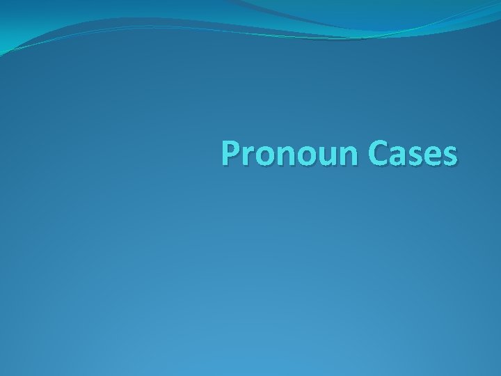 Pronoun Cases 