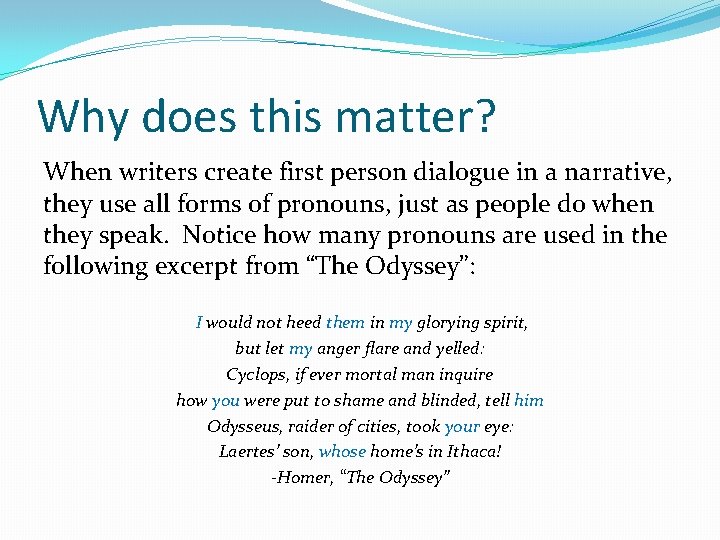 Why does this matter? When writers create first person dialogue in a narrative, they