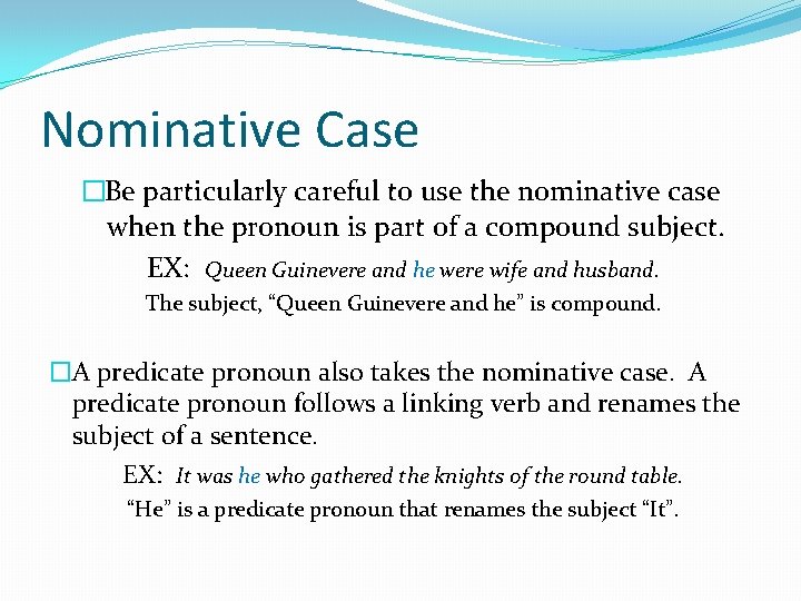 Nominative Case �Be particularly careful to use the nominative case when the pronoun is