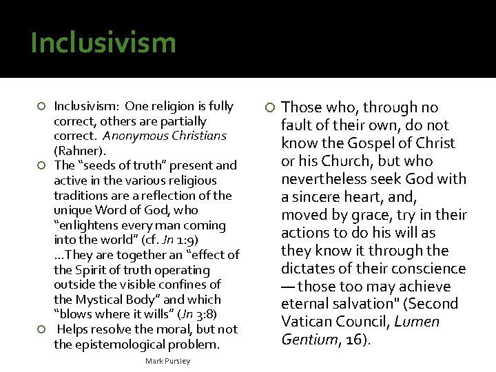 Inclusivism: One religion is fully correct, others are partially correct. Anonymous Christians (Rahner). The