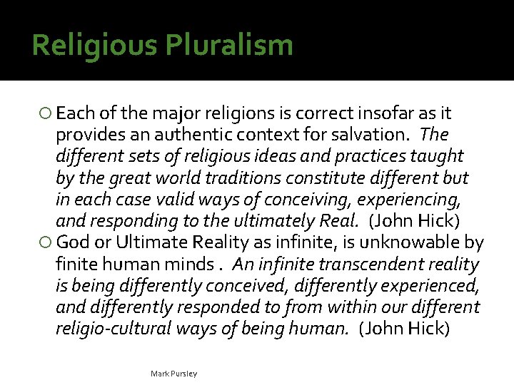 Religious Pluralism Each of the major religions is correct insofar as it provides an