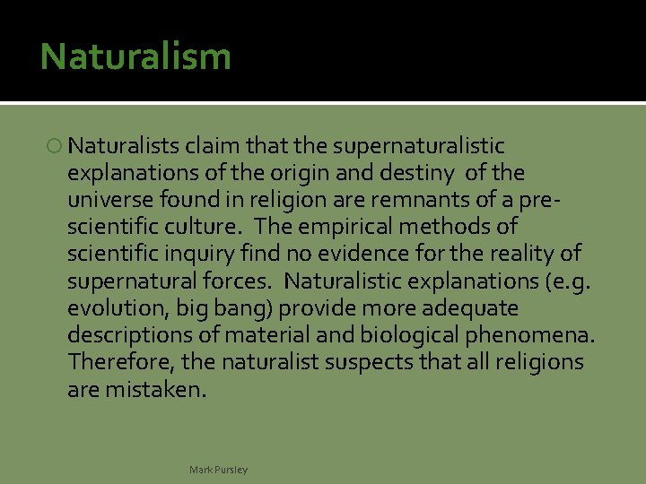 Naturalism Naturalists claim that the supernaturalistic explanations of the origin and destiny of the