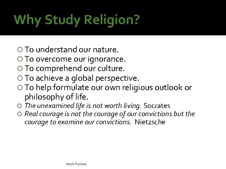 Why Study Religion? To understand our nature. To overcome our ignorance. To comprehend our