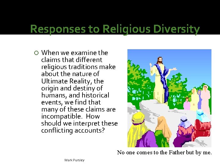 Responses to Religious Diversity When we examine the claims that different religious traditions make