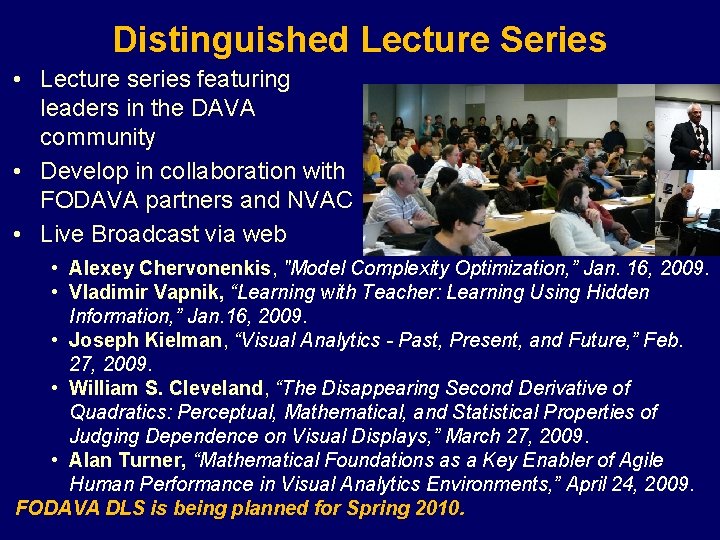 Distinguished Lecture Series • Lecture series featuring leaders in the DAVA community • Develop