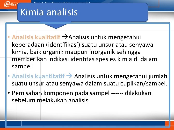 Kimia analisis • Analisis kualitatif Analisis untuk mengetahui keberadaan (identifikasi) suatu unsur atau senyawa