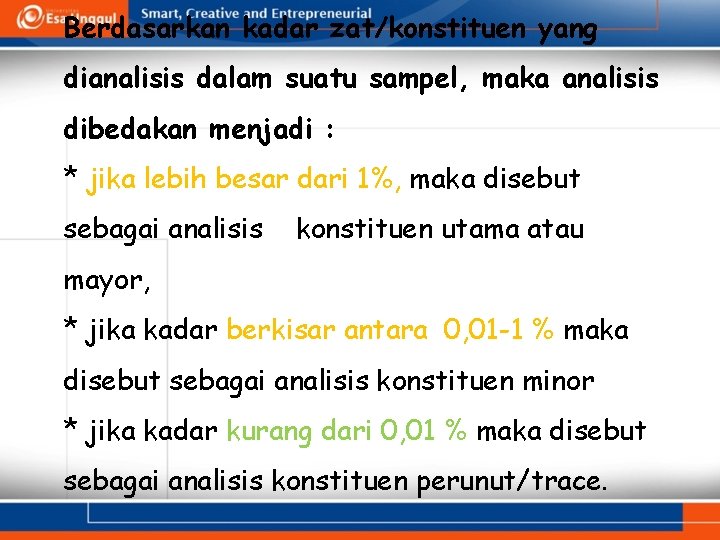 Berdasarkan kadar zat/konstituen yang dianalisis dalam suatu sampel, maka analisis dibedakan menjadi : *