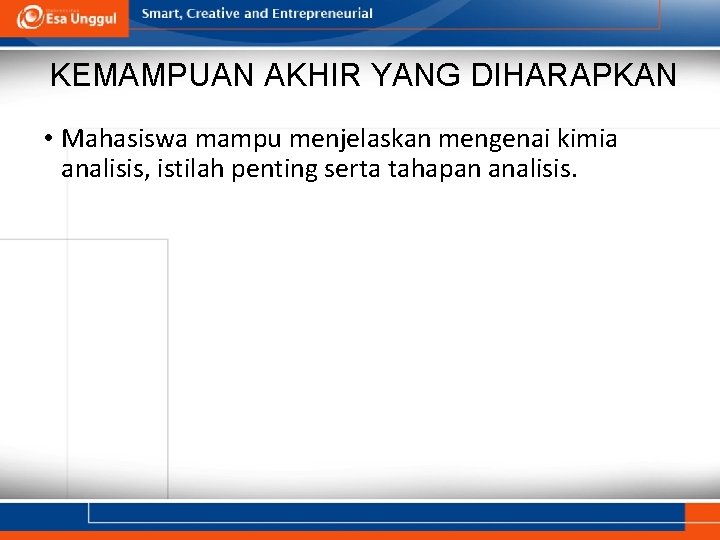 KEMAMPUAN AKHIR YANG DIHARAPKAN • Mahasiswa mampu menjelaskan mengenai kimia analisis, istilah penting serta