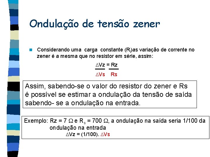 Ondulação de tensão zener n Considerando uma carga constante (Rl)as variação de corrente no