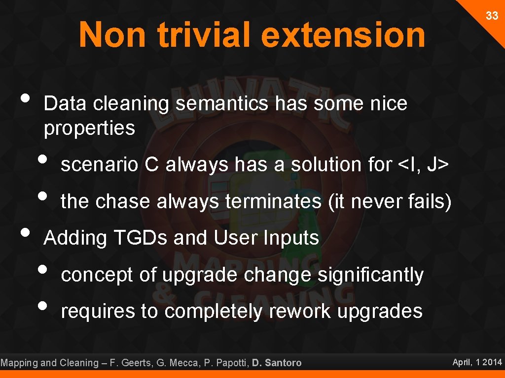 Non trivial extension • • 33 Data cleaning semantics has some nice properties •