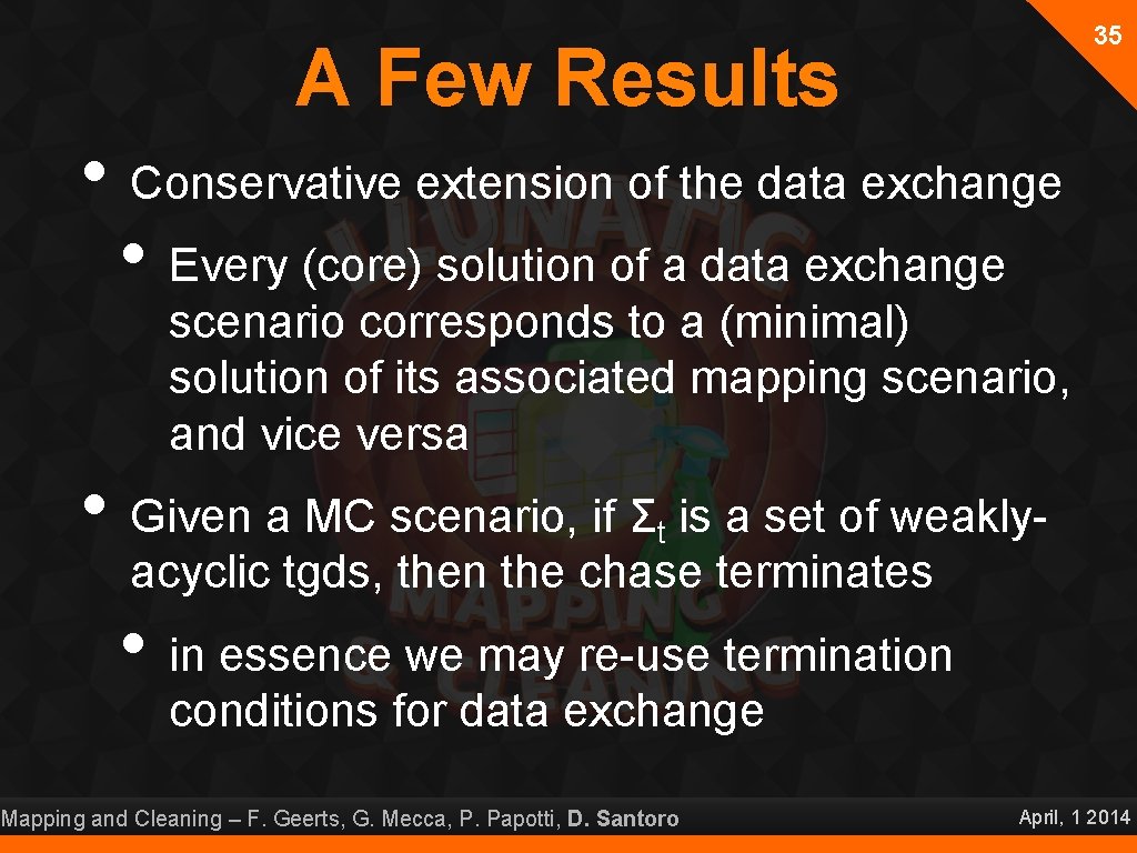 35 A Few Results • Conservative extension of the data exchange • Every (core)