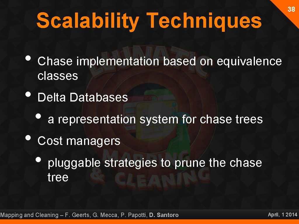 38 Scalability Techniques • Chase implementation based on equivalence classes • Delta Databases •