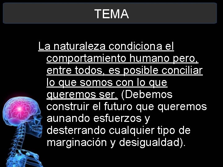 TEMA La naturaleza condiciona el comportamiento humano pero, entre todos, es posible conciliar lo