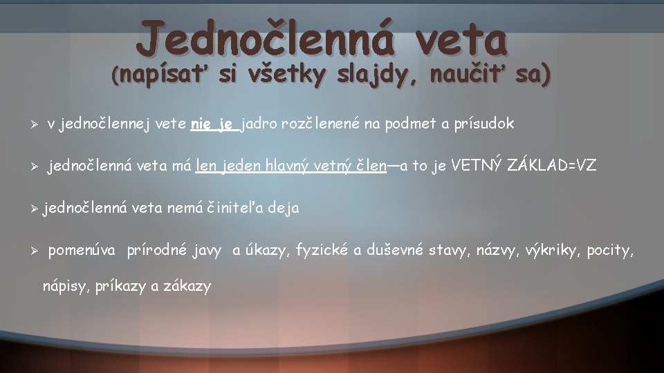 Jednočlenná veta (napísať si všetky slajdy, naučiť sa) Ø v jednočlennej vete nie je