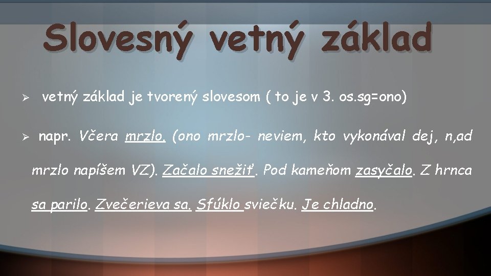 Slovesný vetný základ Ø Ø vetný základ je tvorený slovesom ( to je v