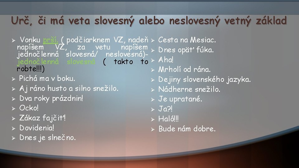 Urč, či má veta slovesný alebo neslovesný vetný základ Vonku prší. ( podčiarknem VZ,