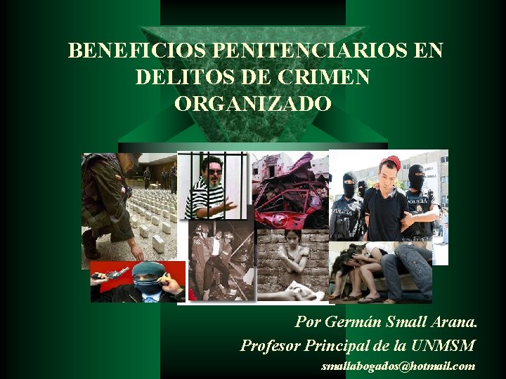 BENEFICIOS PENITENCIARIOS EN DELITOS DE CRIMEN ORGANIZADO Por Germán Small Arana. Profesor Principal de