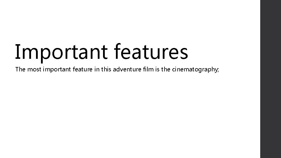 Important features The most important feature in this adventure film is the cinematography; 