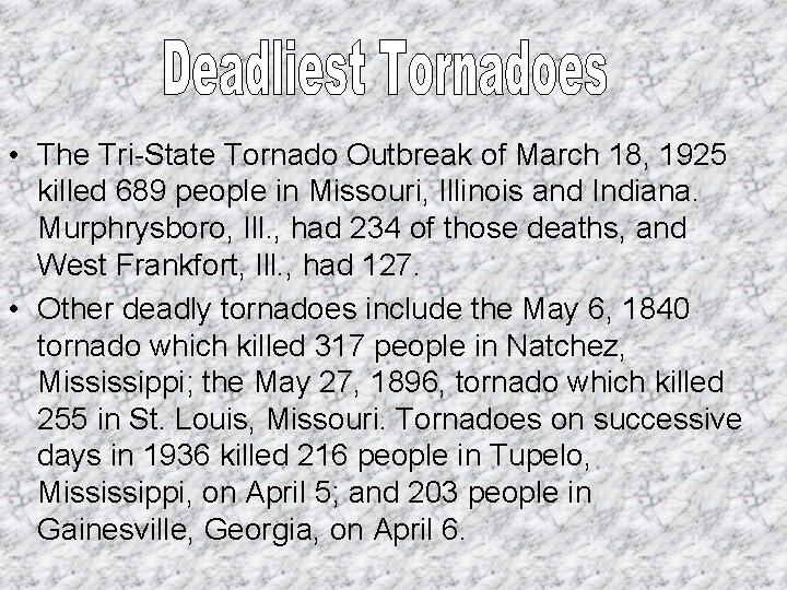 • The Tri-State Tornado Outbreak of March 18, 1925 killed 689 people in • The Tri-State Tornado Outbreak of March 18, 1925 killed 689 people in