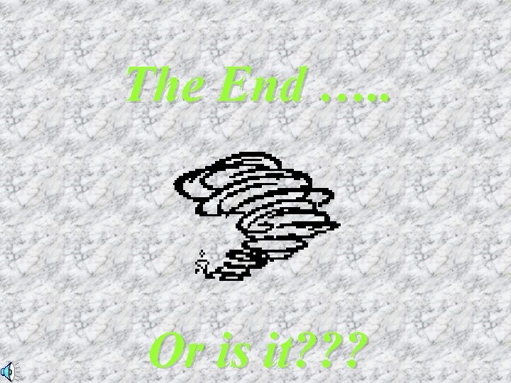 The End …. . Or is it? ? ? The End …. . Or is it? ? ?