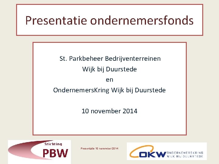 Presentatie ondernemersfonds St. Parkbeheer Bedrijventerreinen Wijk bij Duurstede en Ondernemers. Kring Wijk bij Duurstede