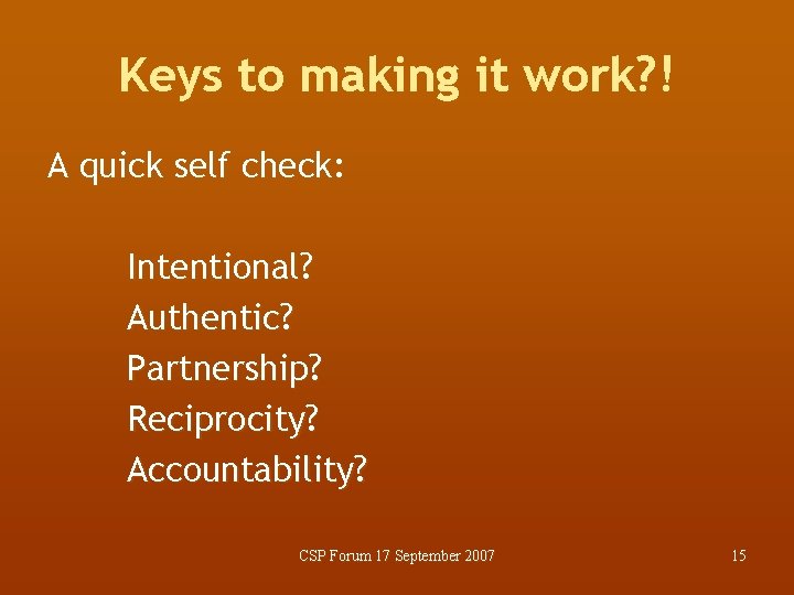 Keys to making it work? ! A quick self check: Intentional? Authentic? Partnership? Reciprocity?