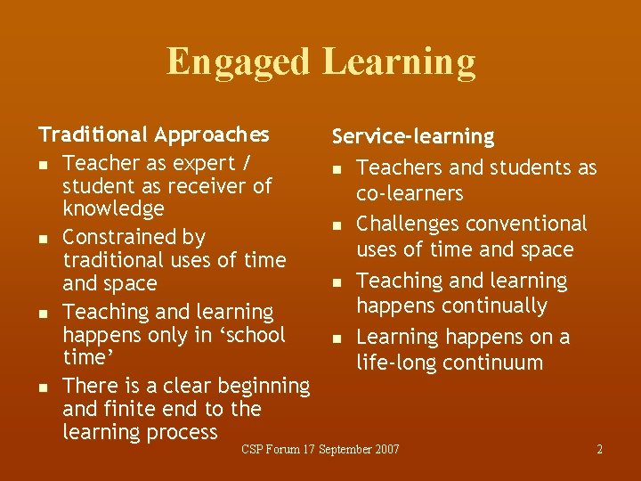 Engaged Learning Traditional Approaches n Teacher as expert / student as receiver of knowledge