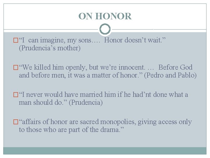 ON HONOR �“I can imagine, my sons…. Honor doesn’t wait. ” (Prudencia’s mother) �“We