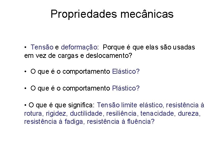 Propriedades mecânicas • Tensão e deformação: Porque é que elas são usadas em vez