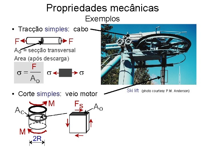 Propriedades mecânicas Exemplos • Tracção simples: cabo F F A o = secção transversal