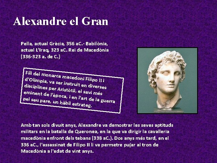 Alexandre el Gran Pella, actual Grècia, 356 a. C. - Babilònia, actual L'Iraq, 323