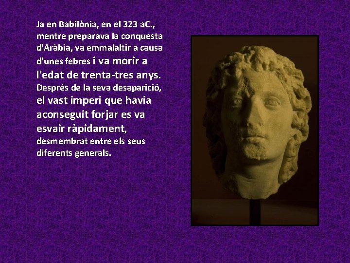 Ja en Babilònia, en el 323 a. C. , mentre preparava la conquesta d'Aràbia,