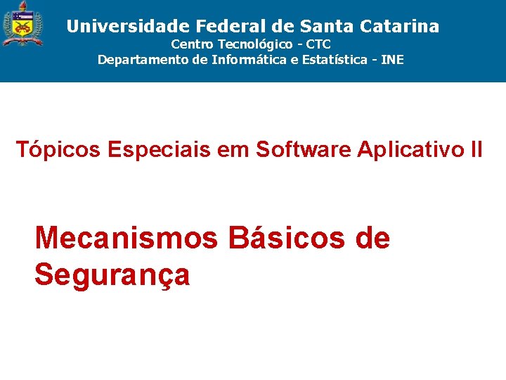 Universidade Federal de Santa Catarina Centro Tecnológico - CTC Departamento de Informática e Estatística
