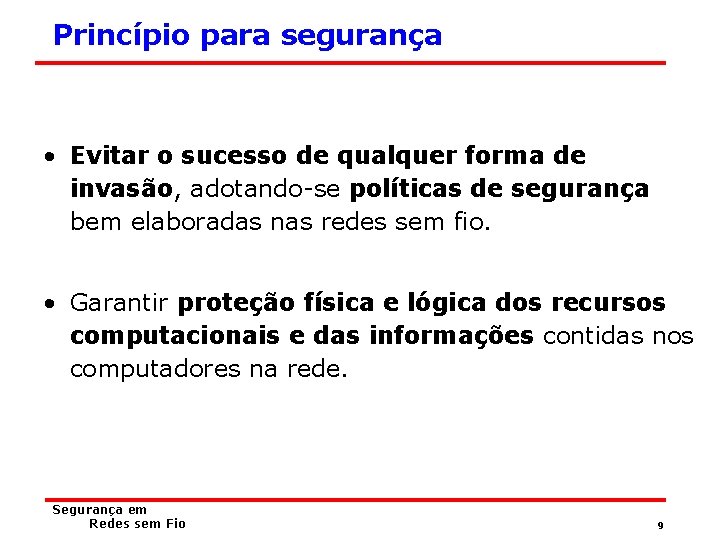 Princípio para segurança • Evitar o sucesso de qualquer forma de invasão, adotando-se políticas