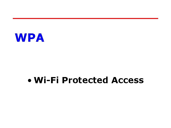 WPA • Wi-Fi Protected Access 