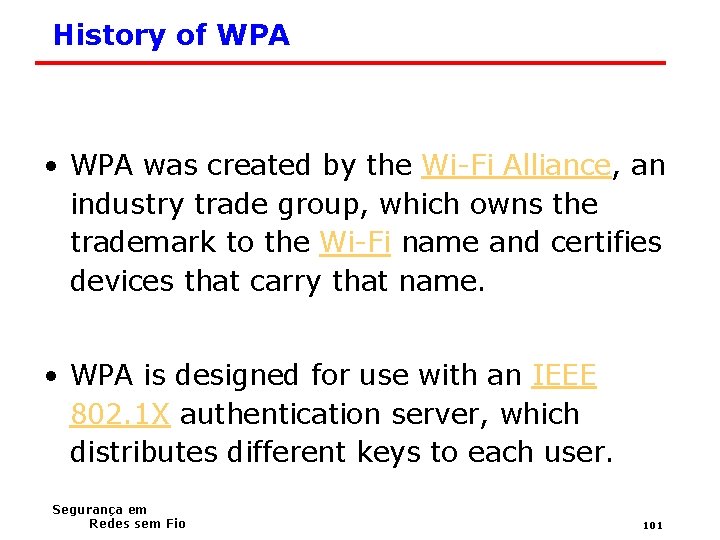 History of WPA • WPA was created by the Wi-Fi Alliance, an industry trade