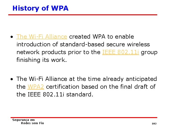History of WPA • The Wi-Fi Alliance created WPA to enable introduction of standard-based