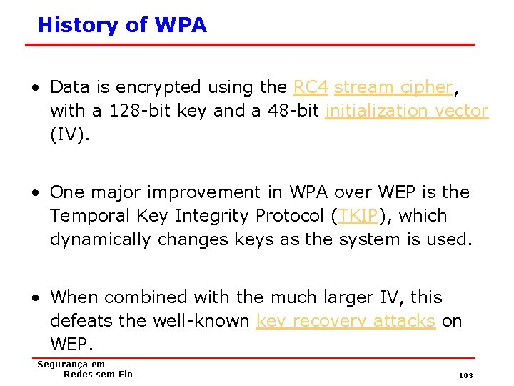 History of WPA • Data is encrypted using the RC 4 stream cipher, with