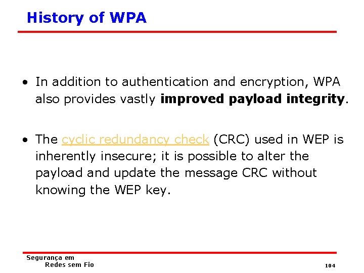 History of WPA • In addition to authentication and encryption, WPA also provides vastly