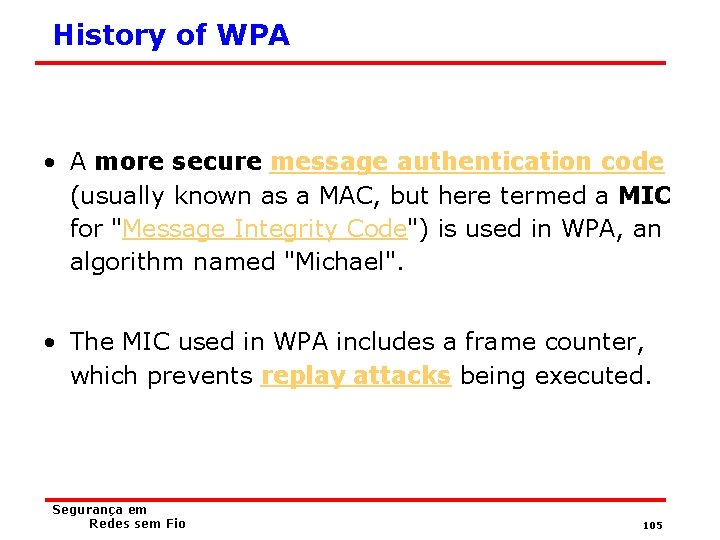 History of WPA • A more secure message authentication code (usually known as a