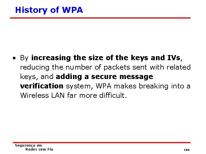 History of WPA • By increasing the size of the keys and IVs, reducing