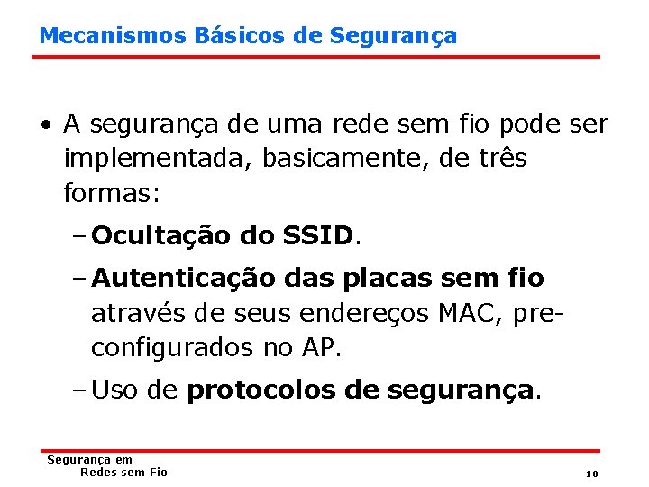 Mecanismos Básicos de Segurança • A segurança de uma rede sem fio pode ser