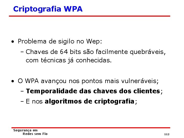 Criptografia WPA • Problema de sigilo no Wep: – Chaves de 64 bits são