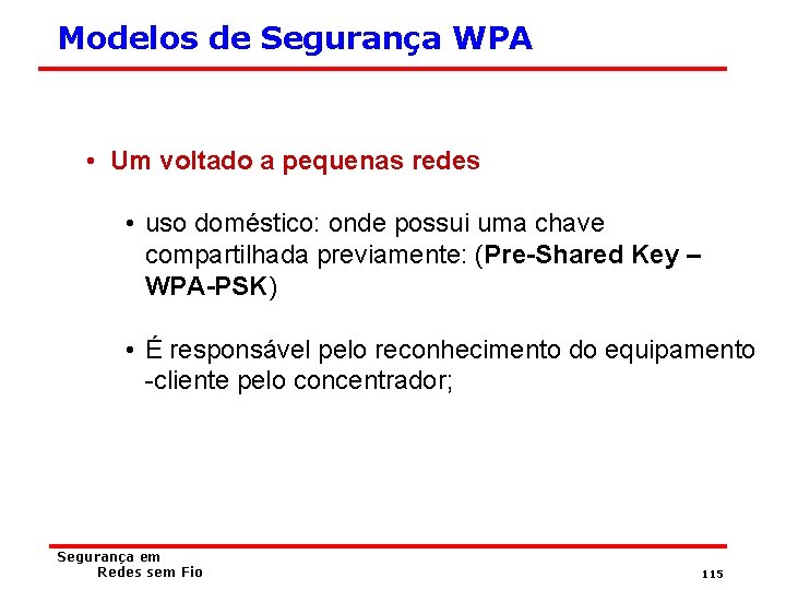 Modelos de Segurança WPA • Um voltado a pequenas redes • uso doméstico: onde