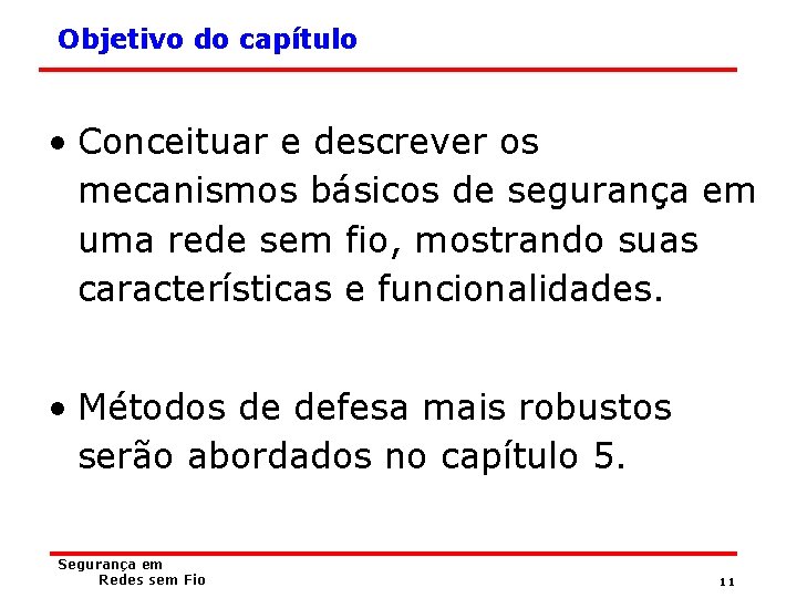 Objetivo do capítulo • Conceituar e descrever os mecanismos básicos de segurança em uma